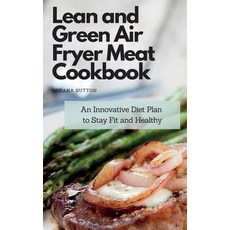 Lean and Green Air Fryer Meat Cookbook: An Innovative Diet Plan to Stay Fit and Healthy 精裝版, Roxana Sutton, 英文