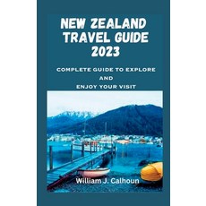 (英文圖書) New Zealand Travel Guide 2203: Complete Guide to Explore and Enjoy Your Visit 平裝版, Independently Published, 英文