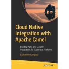 (英文圖書) Cloud Native Integration with Apache Camel: Building Agile and Scalable Integrations for Kube... 平裝版, Apress, 英文
