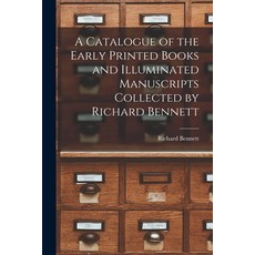 (英文圖書) A Catalogue of the Early Printed Books and Illuminated Manuscripts Collected by Richard Bennett 平裝版, Legare Street Press, 英文