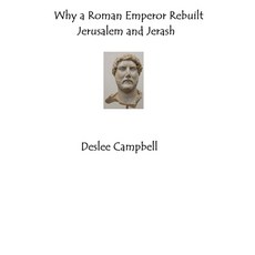 (英文圖書) Why a Roman Emperor Rebuilt Jerusalem and Jerash 平裝版, Deslee Campbell, 英文