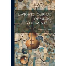 (英文圖書) Dwight's Journal of Music Volumes 17-18 平裝版, Legare Street Press, 英文