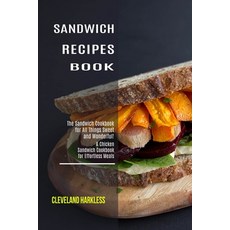 Sandwich Maker Cookbook: I Love Grilled Cheese Sandwich Cookbook! (Great Recipes You Can Make Withou... 平裝版, Alex Howard, 英文
