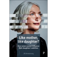 Like Mother Like Daughter?: How Career Women Influence Their Daughters' Ambition 平裝版, Policy Press, 英文