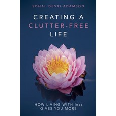 (英文圖書) Creating A Clutter-Free Life: How Living With less Gives You MORE 平裝版, Sonal Desai Adamson, 英文