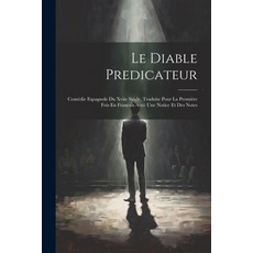 (英文書) Le Diable Predicateur： Comédie Espagnole Du Xviie Siécle Traduite Pour La Premiére Fois En F... 平裝版, Legare Street Press, 英文