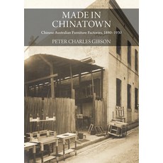 (英文圖書) Made in Chinatown: Chinese Australian Furniture Factories 1880-1930 平裝版, Sydney University Press, 英文