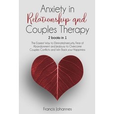 Anxiety in Relationship and Couples Therapy: 2 Books in 1: : The Easiest Way to Eliminate Insecurit... 平裝版, Independently Published, 英文