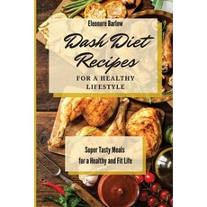 Dash Diet Recipes For a Healthy Lifestyle: Super Tasty Meals for a Healthy and Fit Life 平裝版, Eleonore Barlow, 英文