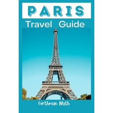 (英文圖書) Paris Travel Guide: Travel Preparation Guide To Experience and Explore The City Of Paris 平裝版, Independently Published, 英文