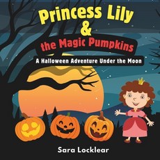 (英文圖書)Princess Lily & The Magic Pumpkins: A Halloween Adventure Under the Moon 平裝版, Independently Published, 英文