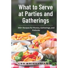 (英文圖書) What to Serve at Parties and Gatherings: 350+ Recipes for Picnics Gatherings ... 平裝版, Independently Published, 英文
