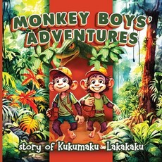 (英文圖書)Monkey Boys' Adventures: : STORY of KUKUMAKU and LAKAKAKU 平裝版, Independently Published, 英文