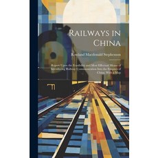 (英文圖書) Railways in China: Report Upon the Feasibility and Most Effectual Means of Introducing Railwa... 精裝版, Legare Street Press, 英文