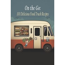 (英文圖書) On the Go: 100 Delicious Food Truck Recipes 平裝版, Independently Published, 英文