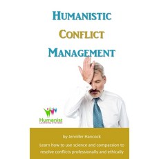 (英文圖書) Humanistic Conflict Management: Using Science to Resolve Conflicts Professionally and Ethically 平裝版, Independently Published, 英文
