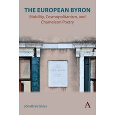 (英文圖書) The European Byron: Mobility Cosmopolitanism and Chameleon Poetry 精裝版, Anthem Press, 英文