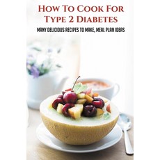 (英文圖書) How To Cook For Type 2 Diabetes: Many Delicious Recipes To Make Meal Plan Ideas: Tips For He... 平裝版, Independently Published, 英文