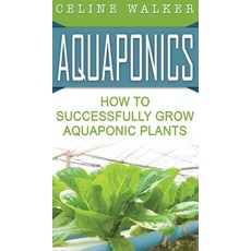 Aquaponics: How to Successfully Grow Aquaponic Plants 精裝版, Striveness Publications, 英文