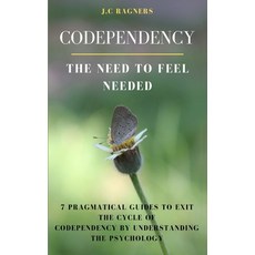 Codependency (The Need to Feel Needed): 7 Pragmatical Guides to Exit the Cycle of Codependency by Un... 平裝版, Independently Published, 英文
