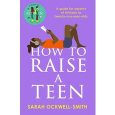 (英文圖書) How to Raise a Teen: A Guide for Parents of Thirteen to Twenty-One-Year-Olds 平裝版, Piatkus, 英文