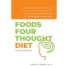 Foods Four Thought Diet: Four Food Groups to Repair Your Child's Gut and Improve Symptoms of Autism ... 平裝版, Foods Four Thought, LLC, 英語