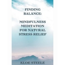 (英文圖書) Finding Balance: Mindfulness Meditation for Natural Stress Relief 平裝版, Kloe Steele, 英文