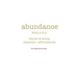(英文圖書) Abundance from A to Z: Words of Worth: mantras + affirmations 精裝版, Ripprs Media, 英文