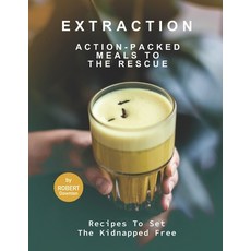 (英文圖書) Extraction - Action-Packed Meals to The Rescue: Recipes To Set the Kidnapped Free 平裝版, Independently Published, 英文