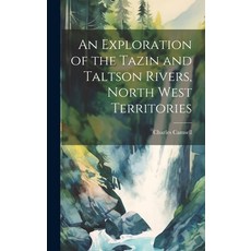 (英文圖書) An Exploration of the Tazin and Taltson Rivers North West Territories 精裝版, Legare Street Press, 英文
