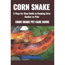 (英文圖書) Corn Snake: A Step-by-Step Guide to Keeping Corn Snakes as Pets 平裝版, Independently Published, 英文
