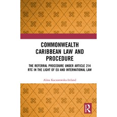 Commonwealth Caribbean Law and Procedure: The Referral Procedure Under Article 214 Rtc in the Light ... 精裝版, Routledge, 英文