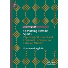 Consuming Extreme Sports: Psychological Drivers and Consumer Behaviours of Extreme Athletes 平裝版, Palgrave Pivot, 英文