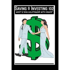 (英文圖書) Saving & Investing 102: What is Your Relationship with Money? 平裝版, Independently Published, 英文