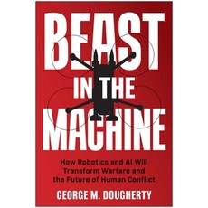 (英文圖書) Beast in the Machine: How Robotics and AI Will Transform Warfare and the Future... 精裝版, Benbella Books, 英文