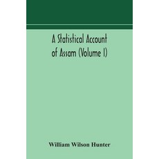 A statistical account of Assam (Volume I) 平裝版, Alpha Edition, 英文
