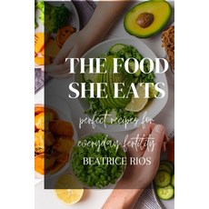 (英文圖書) The food she eats: Perfect recipes for everyday fertility 平裝版, Independently Published, 英文