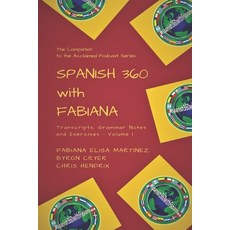 Spanish360 with Fabiana: Transcripts and Exercises - Podcasts 1 to 25 - The Companion to the Acclaim... 平裝版, Independently Published, 英文