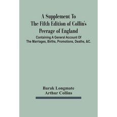 A Supplement To The Fifth Edition Of Collin'S Peerage Of England; Containing A General Account Of Th... 平裝版, Alpha Edition, 英文