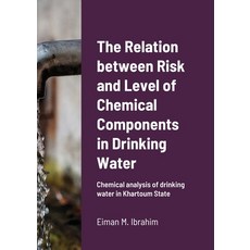 The Relation between Risk and Level of Chemical Components in Drinking Water: Chemical analysis of d... 平裝版, Lulu.com, 英文