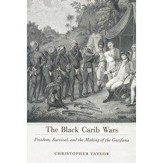 The Black Carib Wars: Freedom Survival and the Making of the Garifuna 精裝版, University Press of Mississippi/Signal Books,