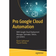 (英文圖書) Pro Google Cloud Automation: With Google Cloud Deployment Manager Spinnaker Tekton and Jenkins 平裝版, Apress, 英文