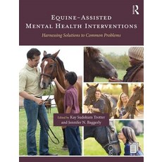 Equine-Assisted Mental Health Interventions: Harnessing Solutions to Common Problems 平裝版, Routledge, 英文