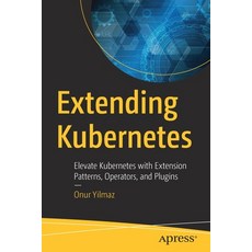 (英文圖書) Extending Kubernetes: Elevate Kubernetes with Extension Patterns Operators and Plugins 平裝版, Apress, 英文