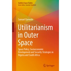 (英文圖書) Utilitarianism in Outer Space: Space Policy Socioeconomic Development and Security Strategie... 精裝版, Springer, 英文