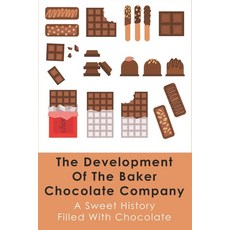 (英文圖書) The Development Of The Baker Chocolate Company: A Sweet History Filled With Chocolate: Histor... 平裝版, Independently Published, 英語