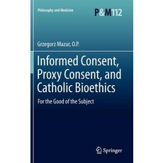 (英文圖書) Informed Consent Proxy Consent and Catholic Bioethics: For the Good of the Subject 精裝版, Springer, 英文