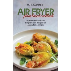 Air Fryer Plant Based Cookbook: 50 Most Delicious And Simple Green Recipes for Absolute Beginners 精裝版, Stratosphere Ltd, 英文