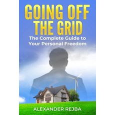 Going off the Grid: The Complete Guide to Your Personal Freedom 平裝版, Independently Published, 英文