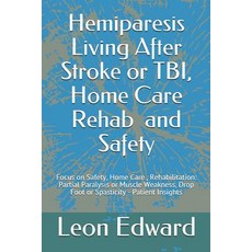 Hemiparesis Living After Stroke or TBI Home Care Rehab and Safety: Focus on Safety Home Care Reha... 平裝版, Independently Published, 英文